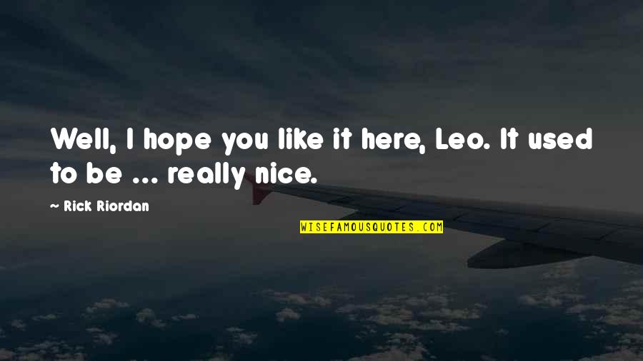 Sixtysix Quotes By Rick Riordan: Well, I hope you like it here, Leo.