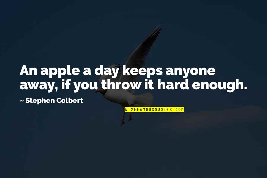 Sixtysix Quotes By Stephen Colbert: An apple a day keeps anyone away, if Sixtysix Quotes By Stephen Colbert: An apple a day keeps anyone away, if