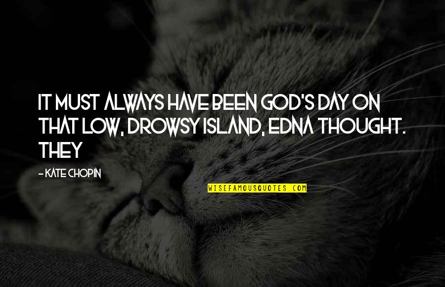 Siy Quotes By Kate Chopin: It must always have been God's day on