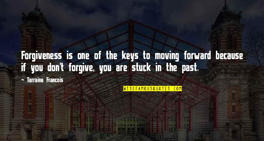 Siy Quotes By Terraine Francois: Forgiveness is one of the keys to moving Siy Quotes By Terraine Francois: Forgiveness is one of the keys to moving
