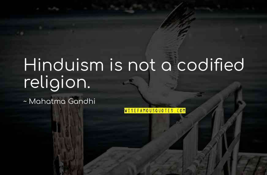 Siya Xuza Quotes By Mahatma Gandhi: Hinduism is not a codified religion. Siya Xuza Quotes By Mahatma Gandhi: Hinduism is not a codified religion.