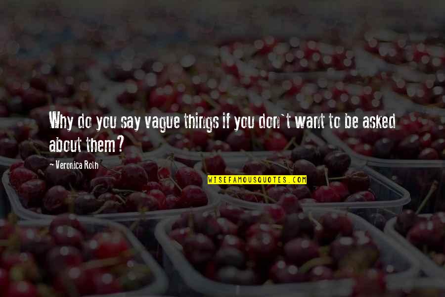 Siya Xuza Quotes By Veronica Roth: Why do you say vague things if you