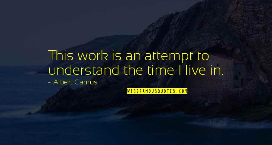 Siyabulela Tshangela Quotes By Albert Camus: This work is an attempt to understand the Siyabulela Tshangela Quotes By Albert Camus: This work is an attempt to understand the