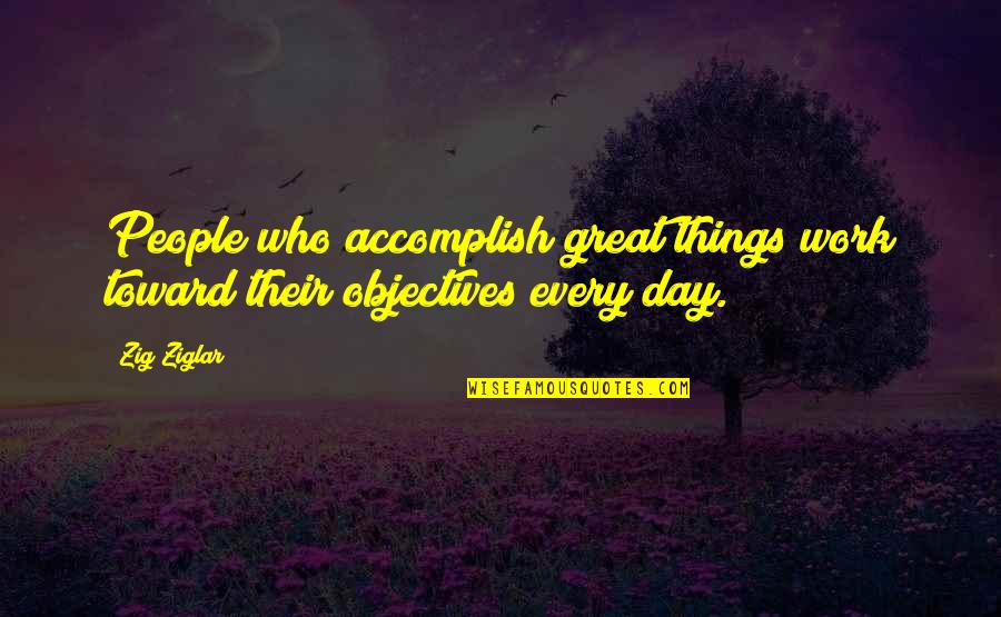 Siyah Inci Quotes By Zig Ziglar: People who accomplish great things work toward their