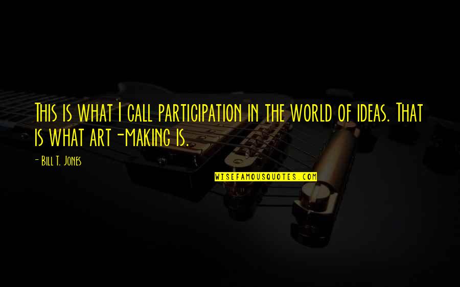Siyapaa Quotes By Bill T. Jones: This is what I call participation in the Siyapaa Quotes By Bill T. Jones: This is what I call participation in the