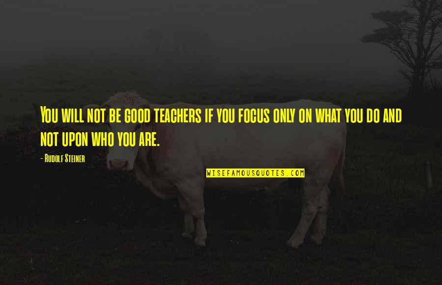 Siyar Bahadurzada Quotes By Rudolf Steiner: You will not be good teachers if you Siyar Bahadurzada Quotes By Rudolf Steiner: You will not be good teachers if you