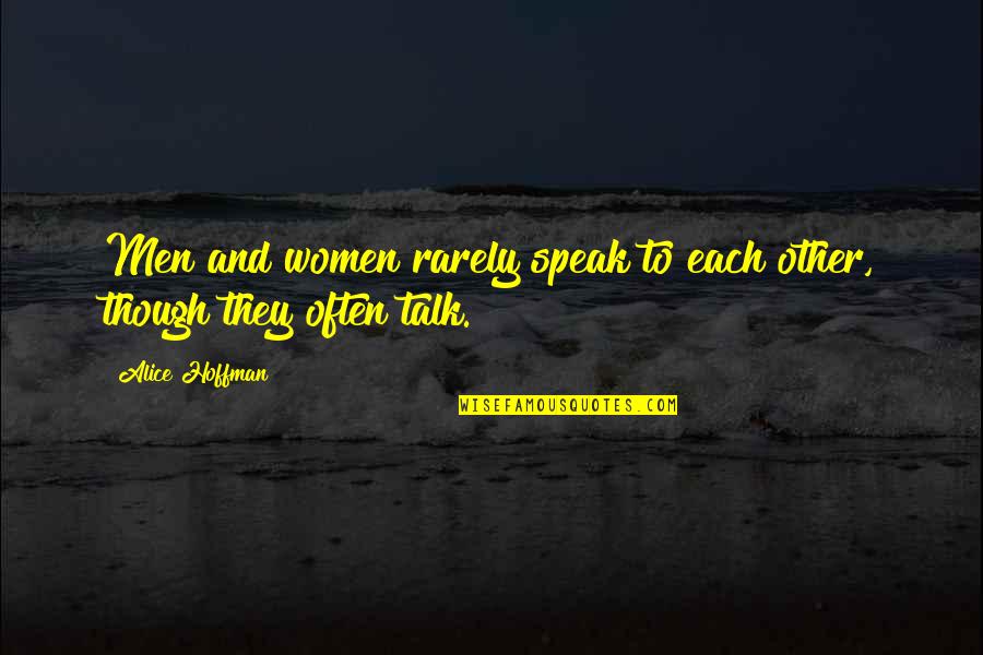 Siyasal Birlik Quotes By Alice Hoffman: Men and women rarely speak to each other,