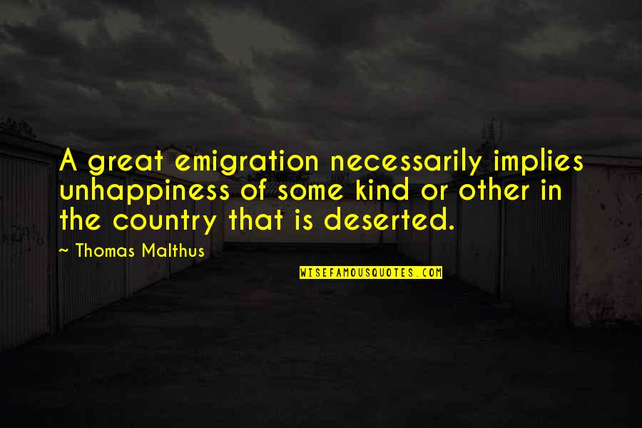 Siyasal Birlik Quotes By Thomas Malthus: A great emigration necessarily implies unhappiness of some