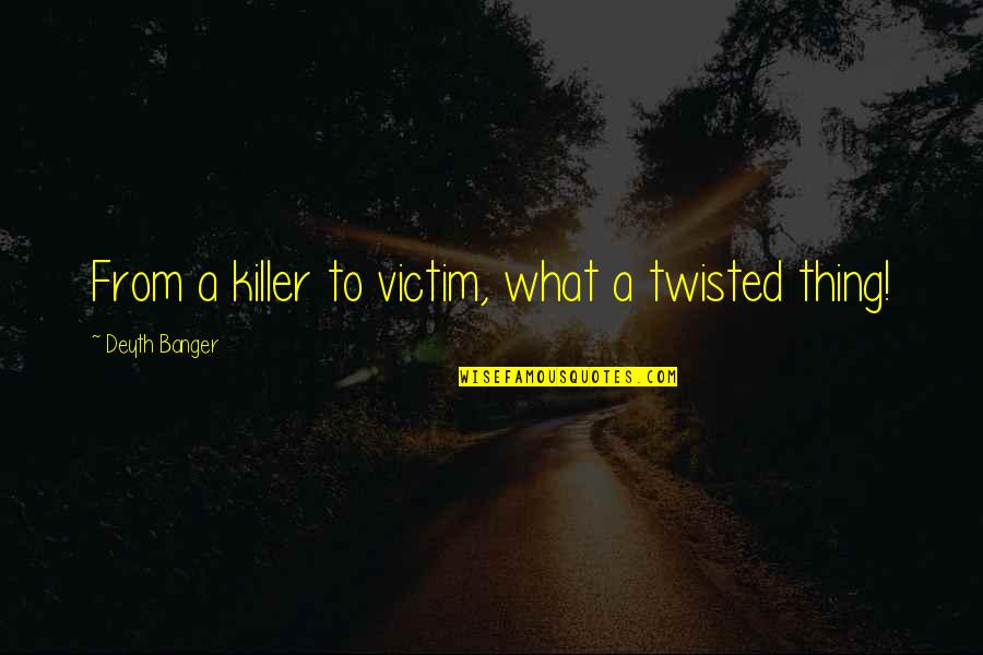 Siyaset Bilimine Quotes By Deyth Banger: From a killer to victim, what a twisted