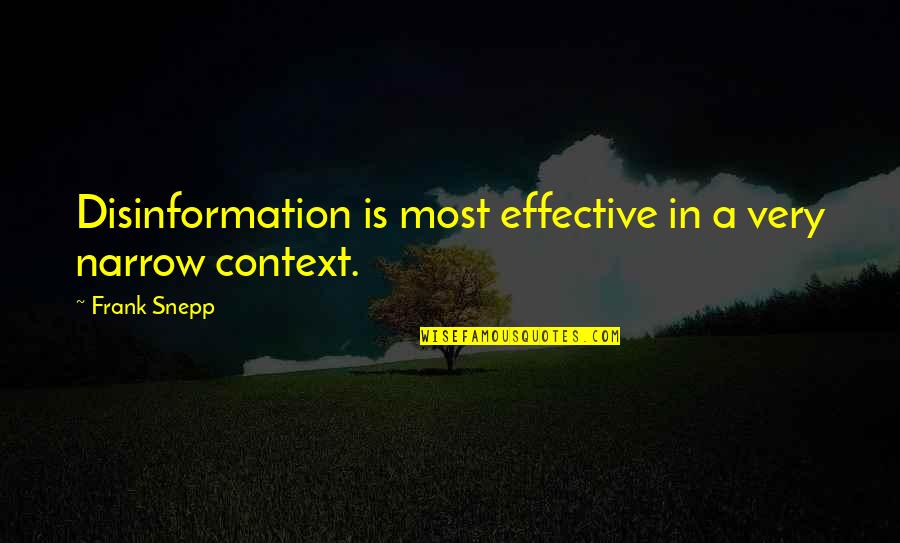 Siyaset Sosyolojisi Quotes By Frank Snepp: Disinformation is most effective in a very narrow