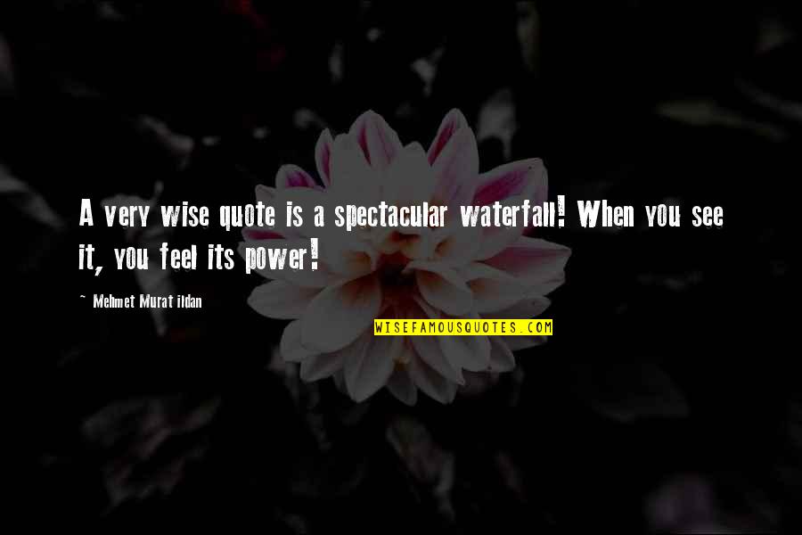 Siyasete Katilimda Quotes By Mehmet Murat Ildan: A very wise quote is a spectacular waterfall! Siyasete Katilimda Quotes By Mehmet Murat Ildan: A very wise quote is a spectacular waterfall!