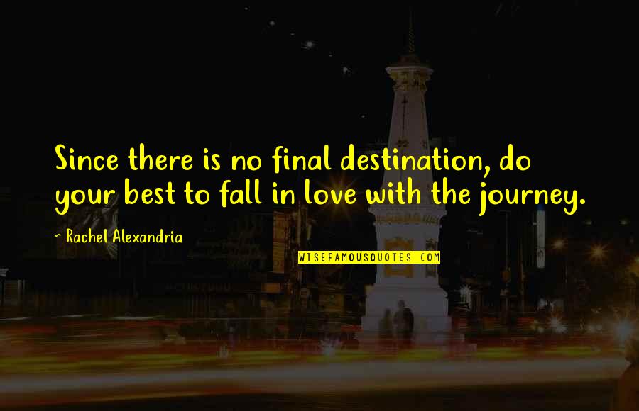 Siyasetname Quotes By Rachel Alexandria: Since there is no final destination, do your Siyasetname Quotes By Rachel Alexandria: Since there is no final destination, do your