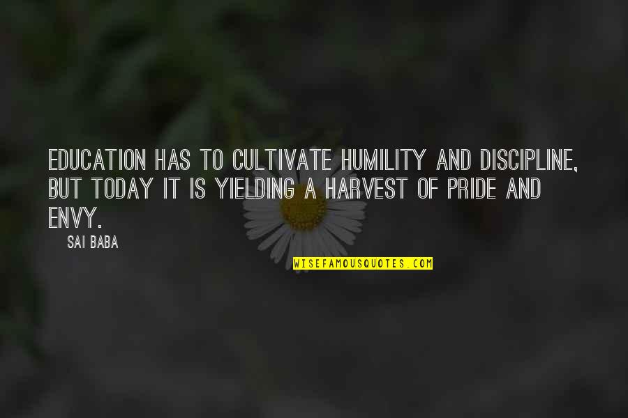 Siyasetname Quotes By Sai Baba: Education has to cultivate humility and discipline, but Siyasetname Quotes By Sai Baba: Education has to cultivate humility and discipline, but