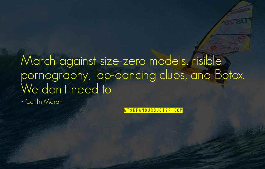 Size 0 Models Quotes By Caitlin Moran: March against size-zero models, risible pornography, lap-dancing clubs,