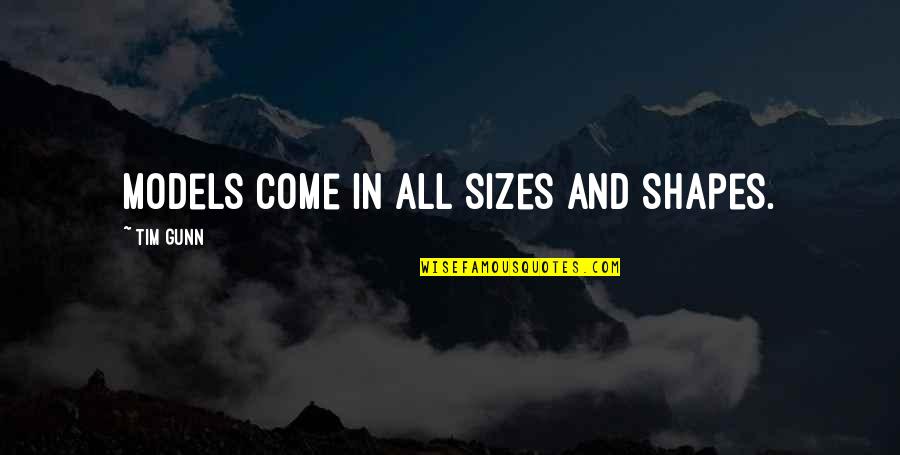 Size 0 Models Quotes By Tim Gunn: Models come in all sizes and shapes.