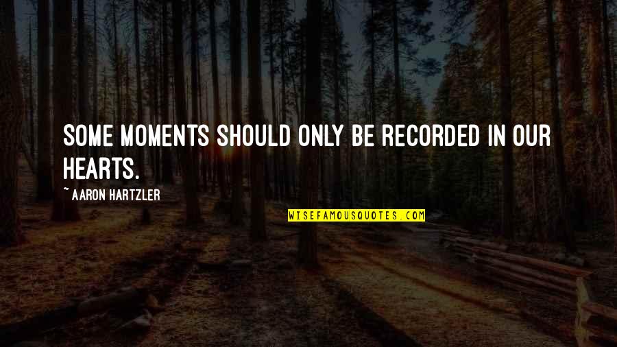 Size In Sports Quotes By Aaron Hartzler: Some moments should only be recorded in our