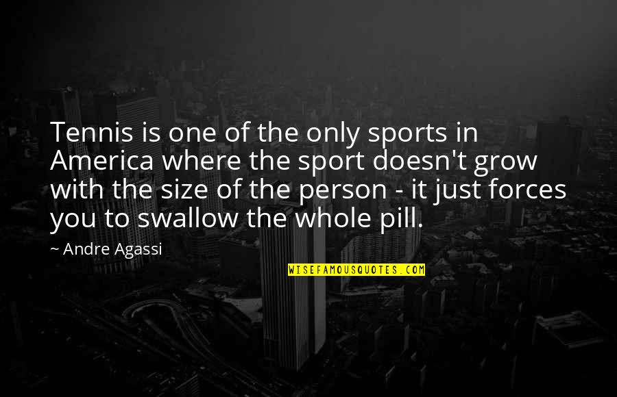 Size In Sports Quotes By Andre Agassi: Tennis is one of the only sports in