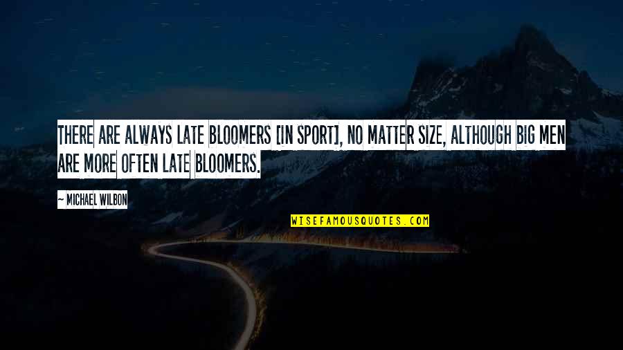 Size In Sports Quotes By Michael Wilbon: There are always late bloomers [in sport], no