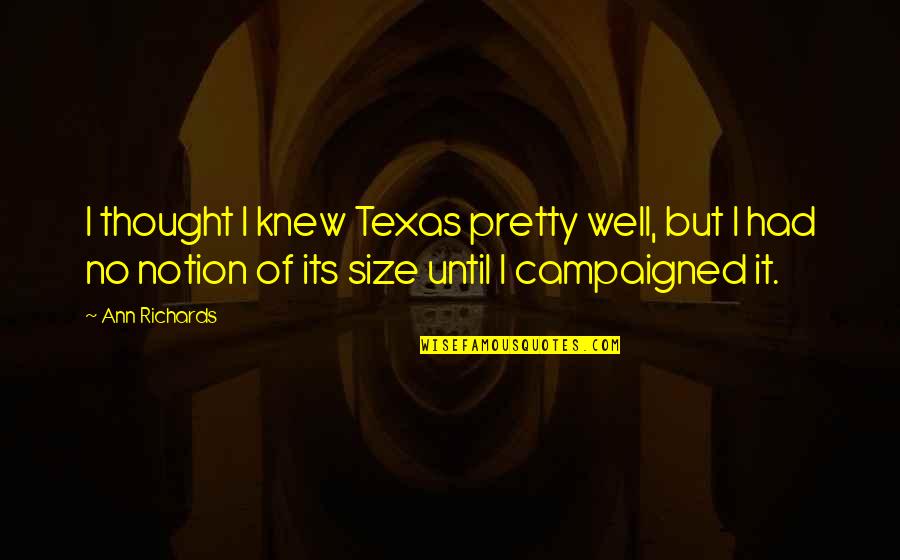 Size It Quotes By Ann Richards: I thought I knew Texas pretty well, but