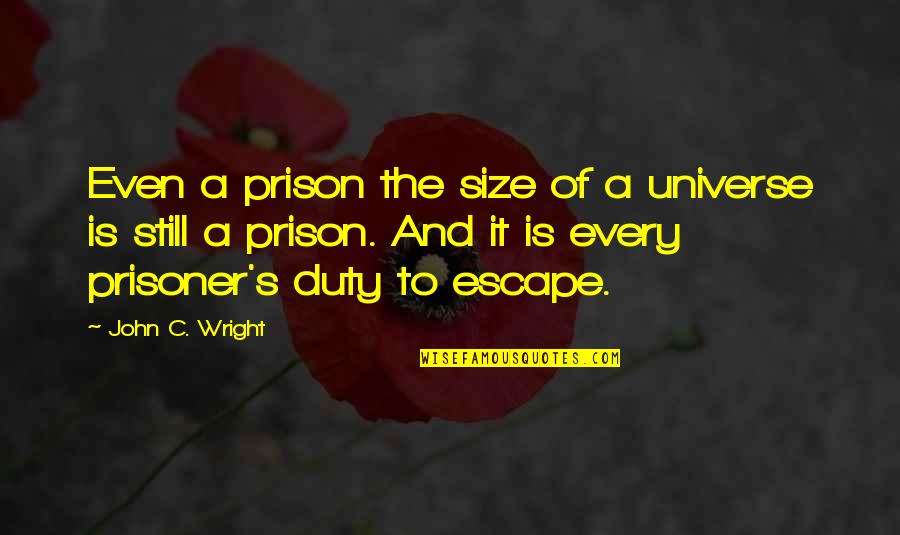 Size It Quotes By John C. Wright: Even a prison the size of a universe