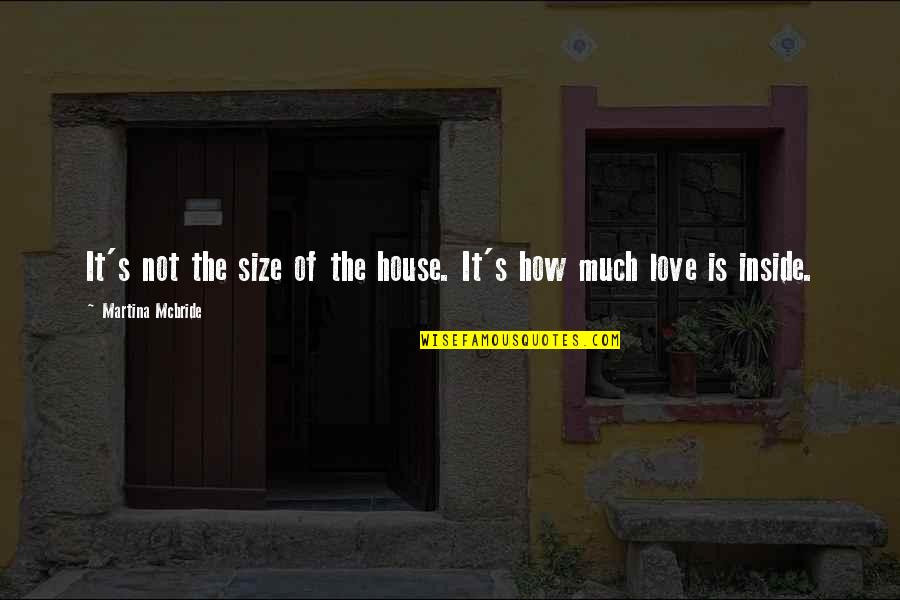 Size It Quotes By Martina Mcbride: It's not the size of the house. It's
