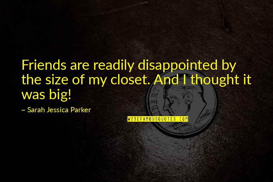 Size It Quotes By Sarah Jessica Parker: Friends are readily disappointed by the size of