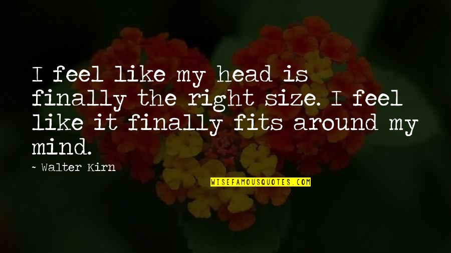 Size It Quotes By Walter Kirn: I feel like my head is finally the