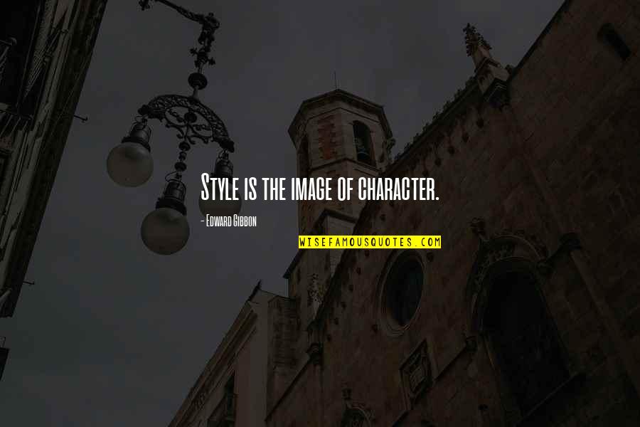 Size Of Government Quotes By Edward Gibbon: Style is the image of character.