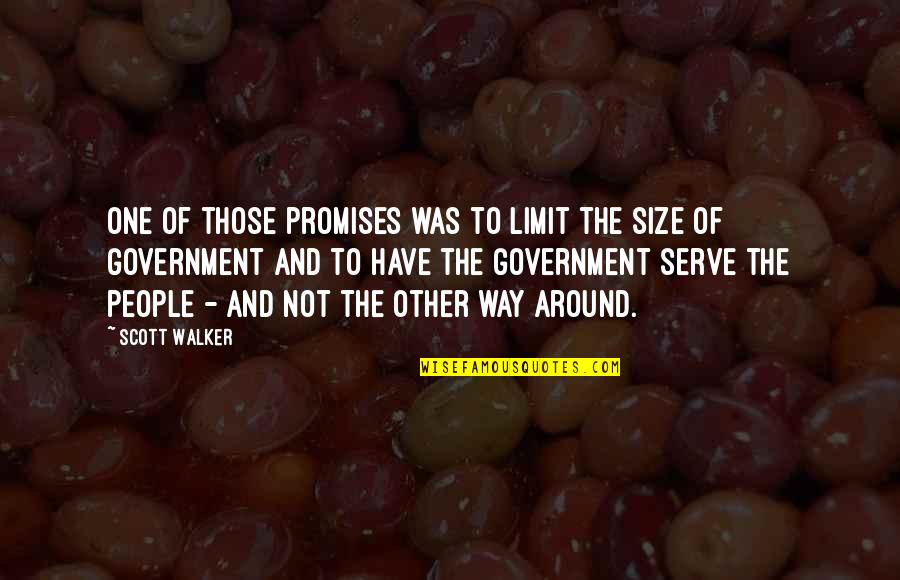 Size Of Government Quotes By Scott Walker: One of those promises was to limit the