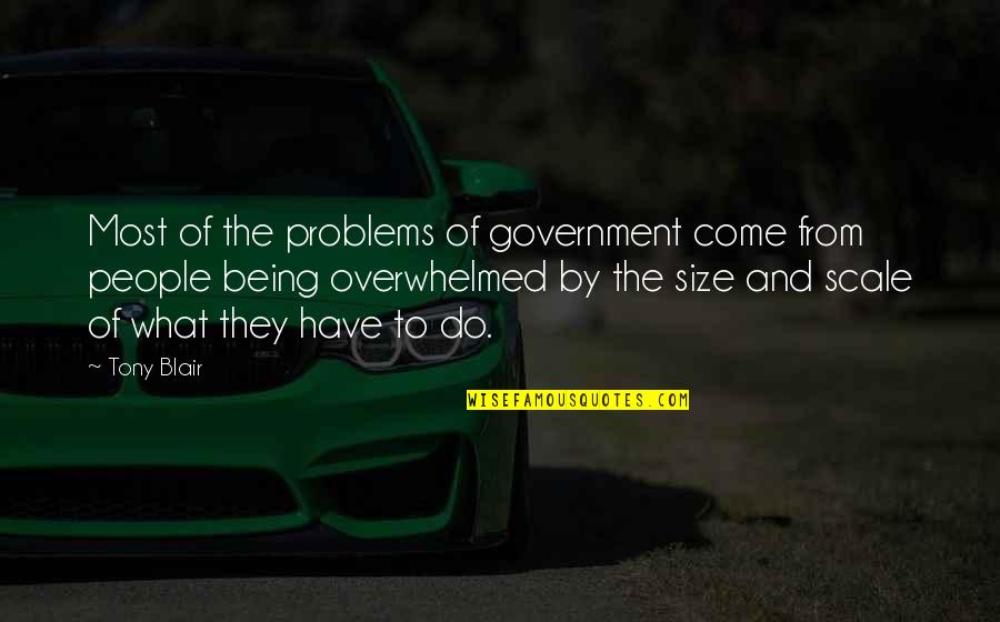 Size Of Government Quotes By Tony Blair: Most of the problems of government come from