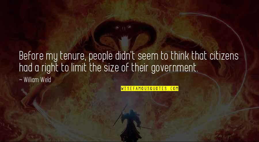 Size Of Government Quotes By William Weld: Before my tenure, people didn't seem to think