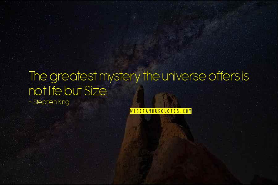 Size Of The Universe Quotes By Stephen King: The greatest mystery the universe offers is not