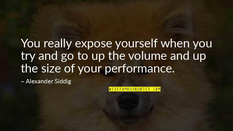 Size Up Quotes By Alexander Siddig: You really expose yourself when you try and
