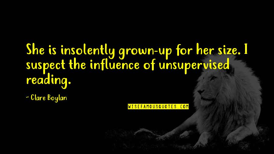 Size Up Quotes By Clare Boylan: She is insolently grown-up for her size. I