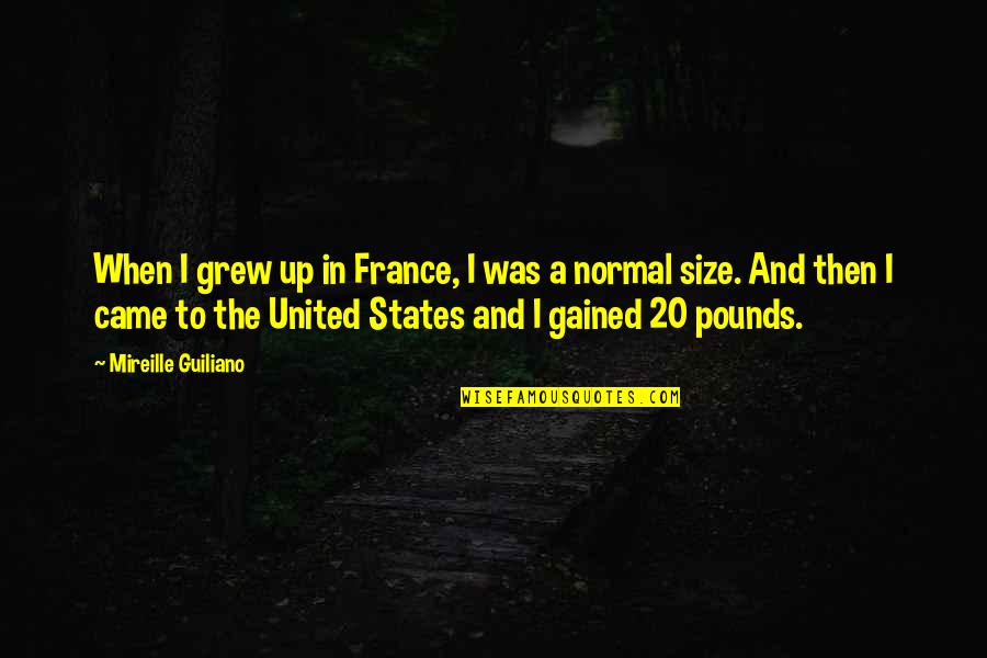 Size Up Quotes By Mireille Guiliano: When I grew up in France, I was