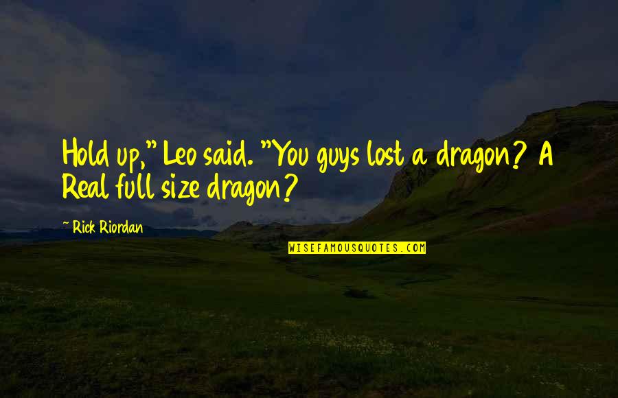 Size Up Quotes By Rick Riordan: Hold up," Leo said. "You guys lost a