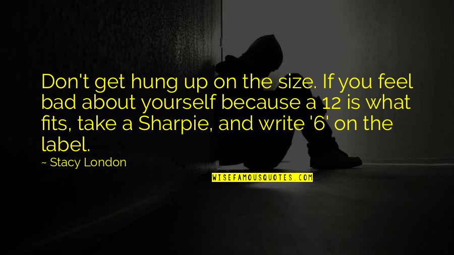 Size Up Quotes By Stacy London: Don't get hung up on the size. If