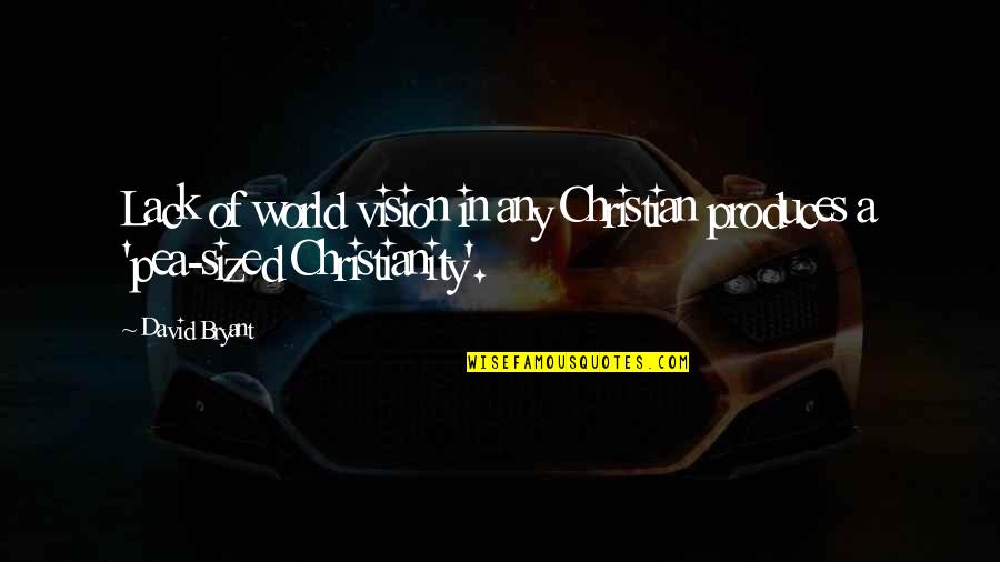 Sized Quotes By David Bryant: Lack of world vision in any Christian produces