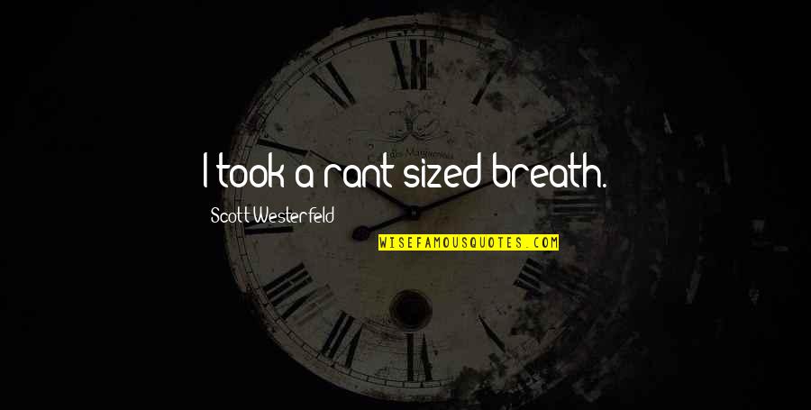 Sized Quotes By Scott Westerfeld: I took a rant-sized breath.