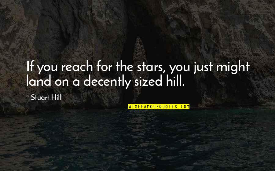 Sized Quotes By Stuart Hill: If you reach for the stars, you just