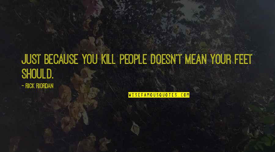 Sizeism In The United Quotes By Rick Riordan: Just because you kill people doesn't mean your