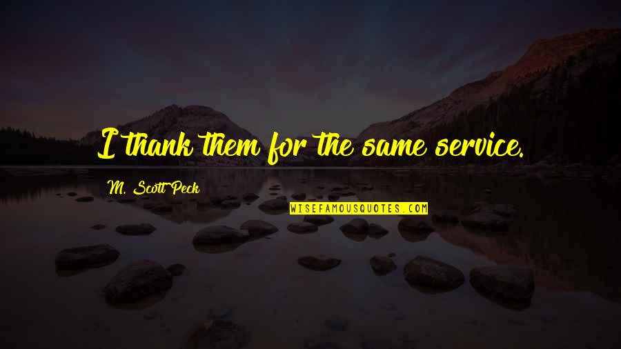 Sizeism Quotes By M. Scott Peck: I thank them for the same service.