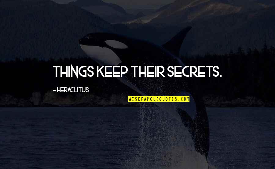 Sizelove Glass Quotes By Heraclitus: Things keep their secrets. Sizelove Glass Quotes By Heraclitus: Things keep their secrets.