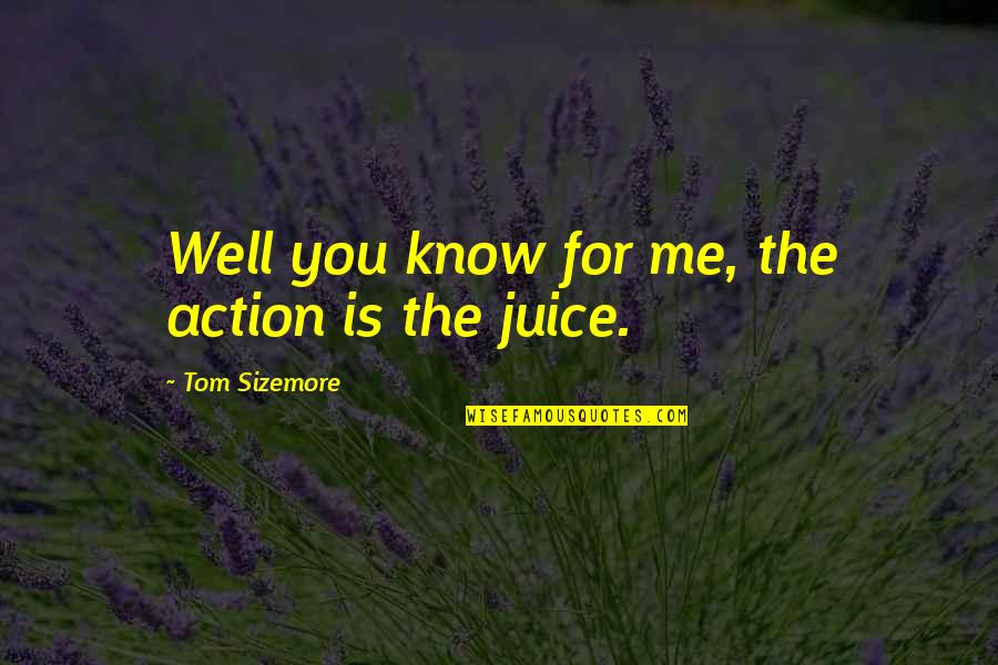 Sizemore Quotes By Tom Sizemore: Well you know for me, the action is