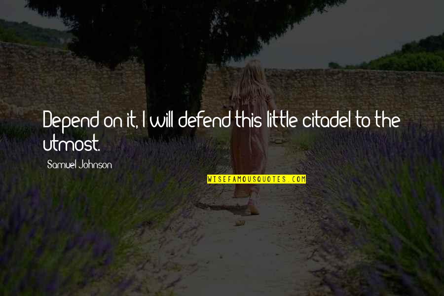 Sizer Sk Quotes By Samuel Johnson: Depend on it, I will defend this little