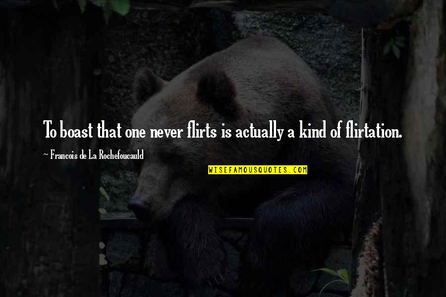 Sizewise Quotes By Francois De La Rochefoucauld: To boast that one never flirts is actually