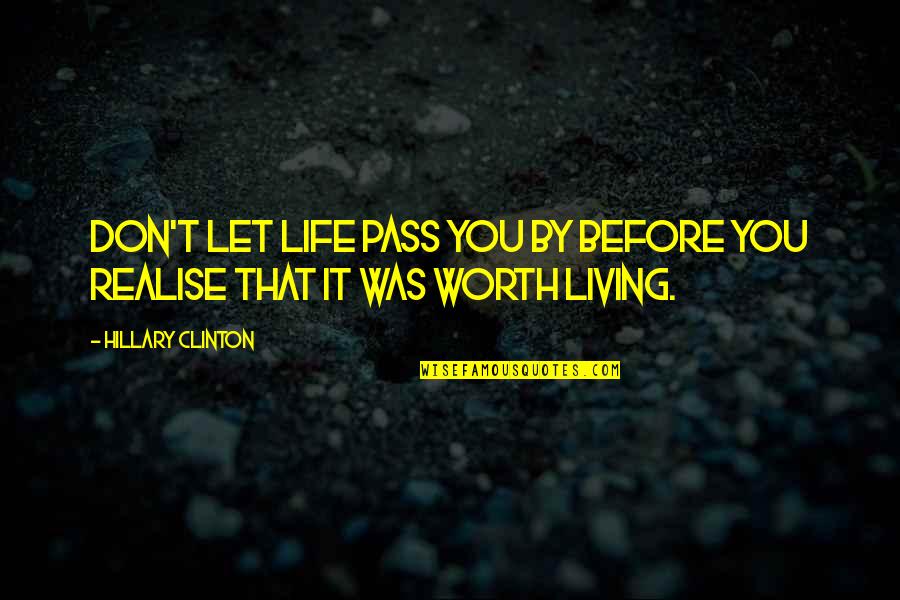 Sizinkiler Quotes By Hillary Clinton: Don't let life pass you by before you Sizinkiler Quotes By Hillary Clinton: Don't let life pass you by before you