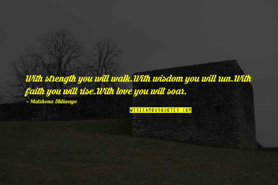 Sizinkiler Quotes By Matshona Dhliwayo: With strength you will walk.With wisdom you will Sizinkiler Quotes By Matshona Dhliwayo: With strength you will walk.With wisdom you will