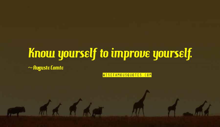 Sizy Quotes By Auguste Comte: Know yourself to improve yourself.