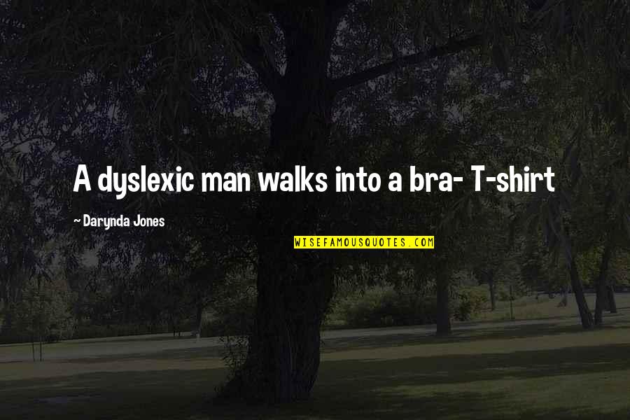 Sizy Quotes By Darynda Jones: A dyslexic man walks into a bra- T-shirt